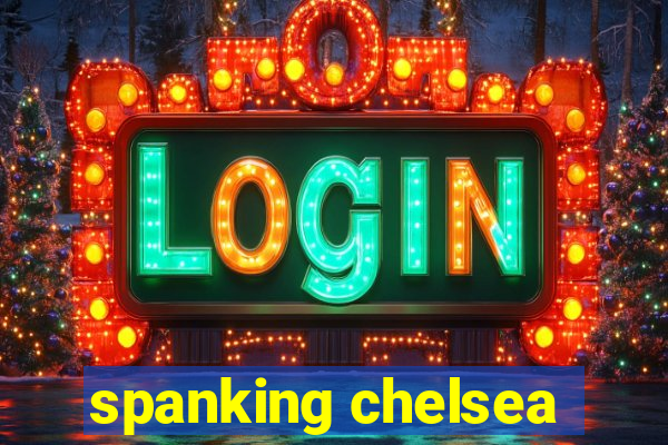 spanking chelsea